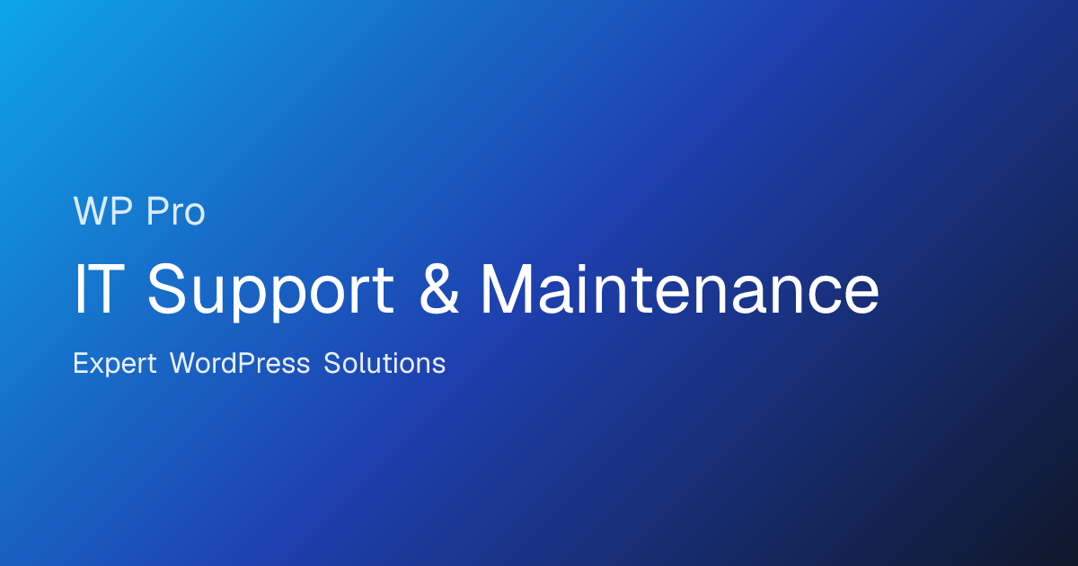 IT Support & Maintenance | Expert WordPress Solutions | WP Pro