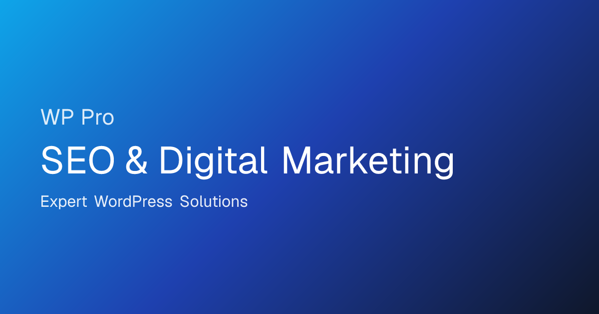 SEO & Digital Marketing | Expert WordPress Solutions | WP Pro