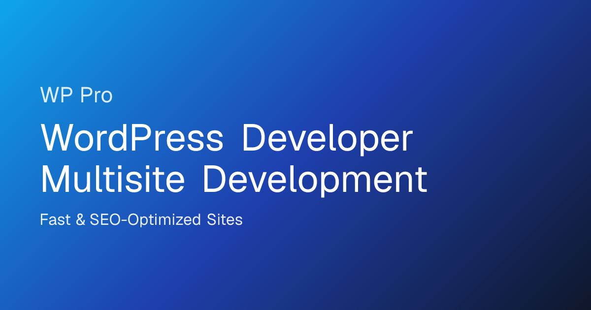 WordPress Developer Multisite Development | Fast & SEO-Optimized Sites ...