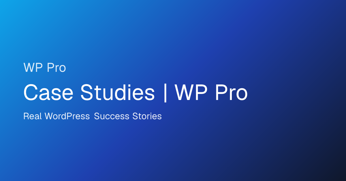 WordPress Case Studies | Proven Results & Success Stories | WP Pro